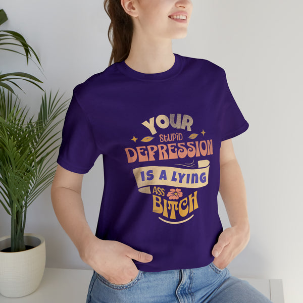 Embrace Strength: 'Your Depression Is a Lying Ass Bitch' T-Shirt - Empowering Resilience - SxR Creations