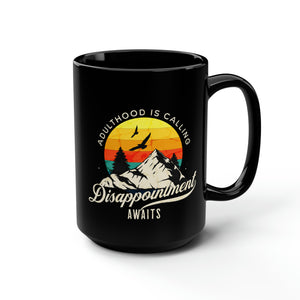 "Embrace the Journey: 'Adulthood Is Coming, Disappointment Awaits' Black Mug" 15oz - SxR Creations