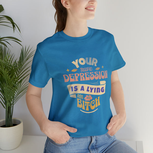 Embrace Strength: 'Your Depression Is a Lying Ass Bitch' T-Shirt - Empowering Resilience - SxR Creations